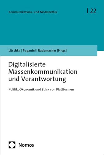 Digitalisierte Massenkommunikation und Verantwortung: Politik, Ökonomik und Ethik von Plattformen (Kommunikations- und Medienethik) von Nomos